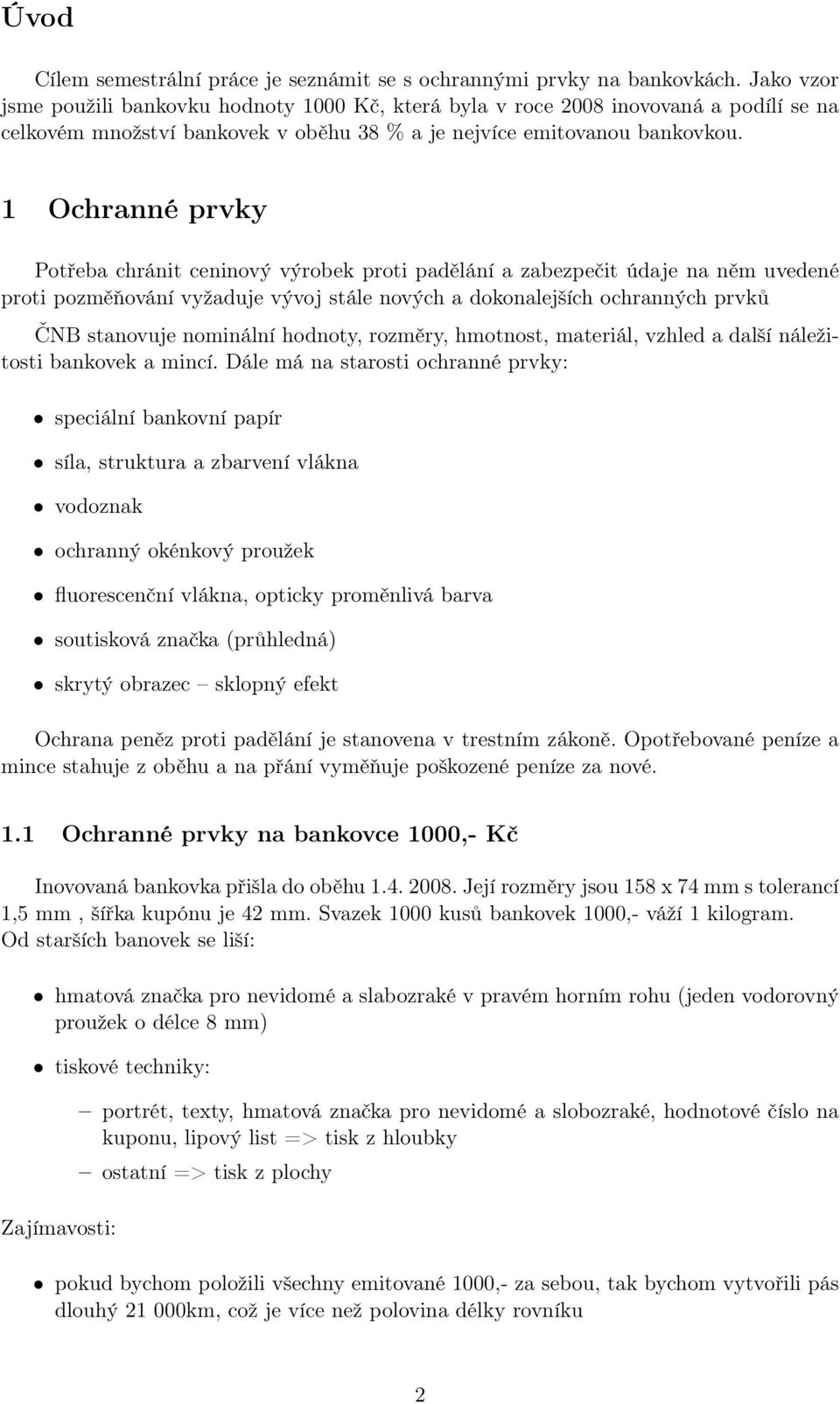 1 Ochranné prvky Potřeba chránit ceninový výrobek proti padělání a zabezpečit údaje na něm uvedené proti pozměňování vyžaduje vývoj stále nových a dokonalejších ochranných prvků ČNB stanovuje