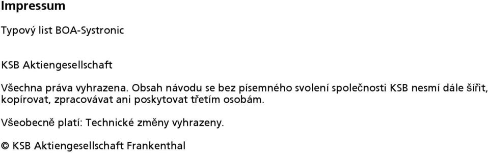 Obsah návodu se bez písemného svolení společnosti KSB nesmí dále šířit,