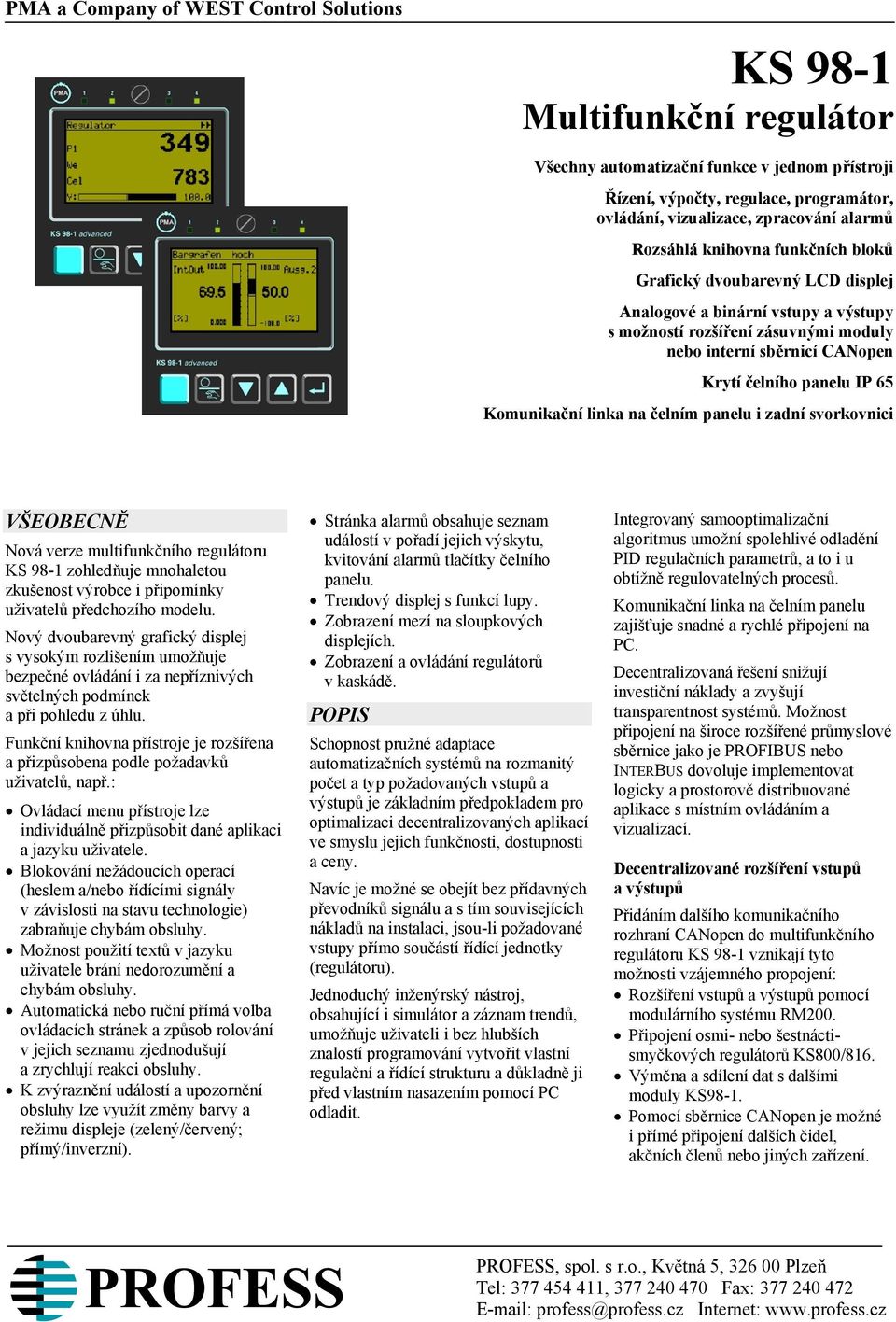 Komunikační linka na čelním panelu i zadní svorkovnici VŠEOBECNĚ Nová verze multifunkčního regulátoru KS 98-1 zohledňuje mnohaletou zkušenost výrobce i připomínky uživatelů předchozího modelu.