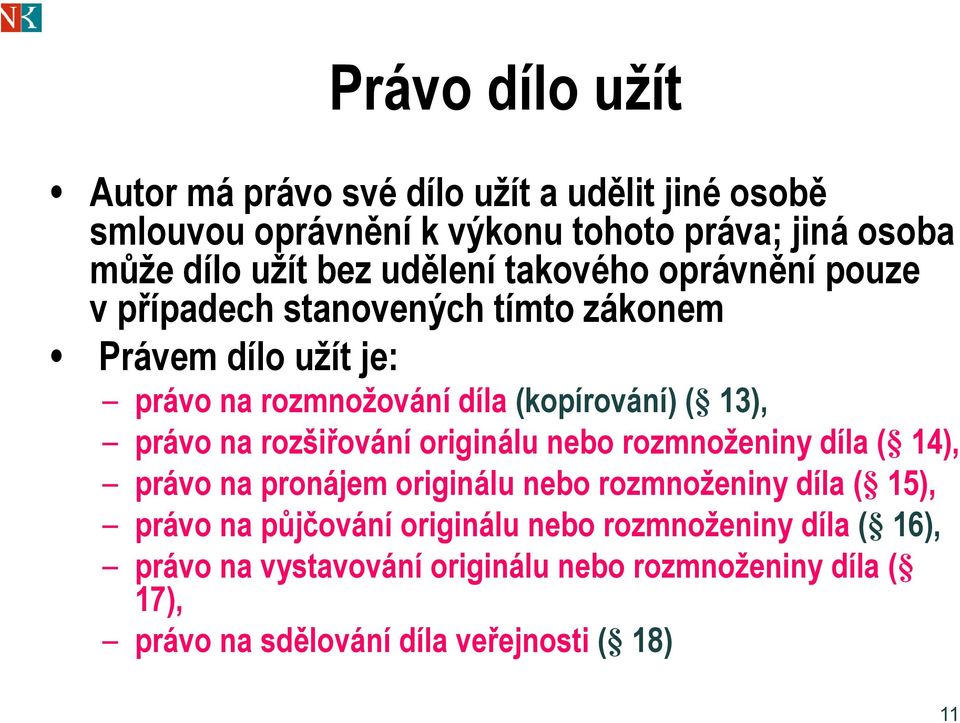 právo na rozšiřování originálu nebo rozmnoženiny díla ( 14), právo na pronájem originálu i nebo rozmnoženiny díla ( 15), právo na půjčování