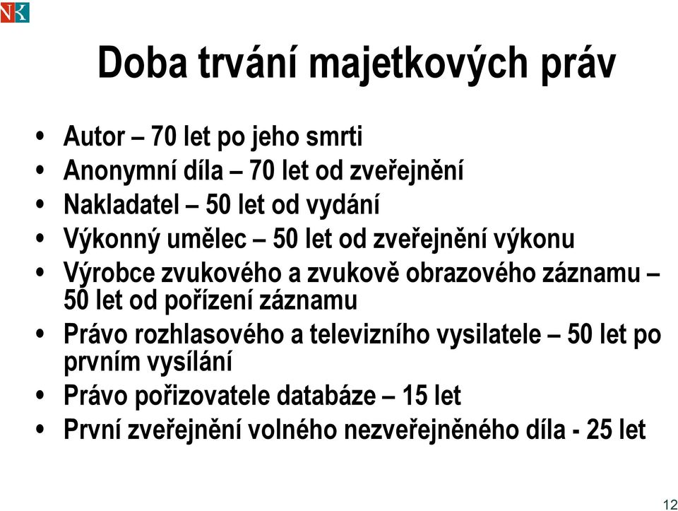 ě obrazového o záznamu 50 let od pořízení záznamu Právo rozhlasového a televizního vysilatele 50 let