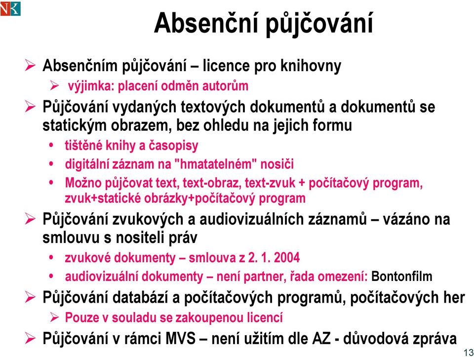 obrázky+počítačový program Půjčování zvukových a audiovizuálních záznamů vázáno na smlouvu s nositeli práv zvukové dokumenty smlouva z 2. 1.