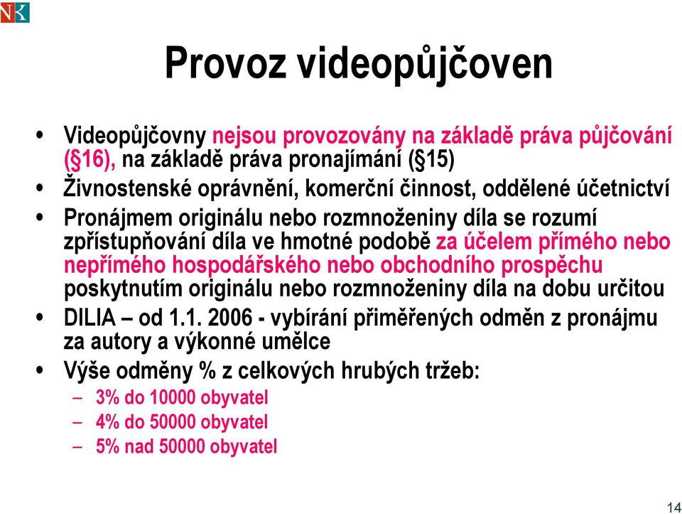 nebo nepřímého hospodářského nebo obchodního prospěchu poskytnutím originálu nebo rozmnoženiny díla na dobu určitou DILIA od 1.