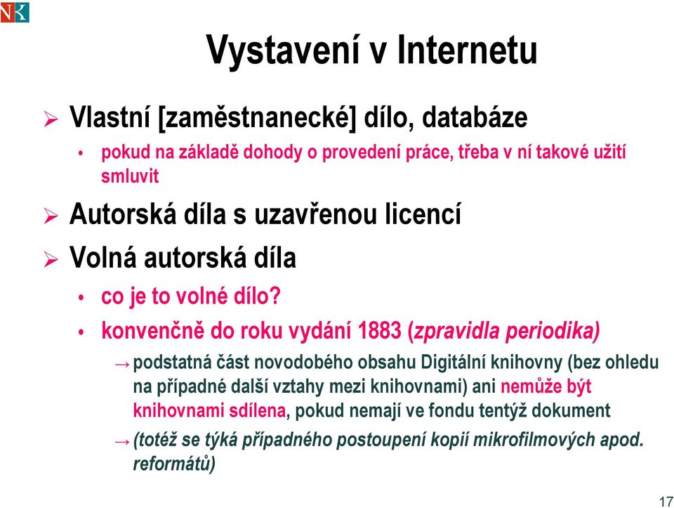 konvenčně do roku vydání 1883 (zpravidla periodika) podstatná část novodobého obsahu Digitální knihovny (bez ohledu na případné