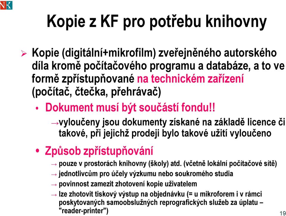 ! vyloučeny jsou dokumenty získané na základě licence či takové, při jejichž prodeji bylo takové užití vyloučeno Způsob zpřístupňování pouze v prostorách knihovny (školy) atd.