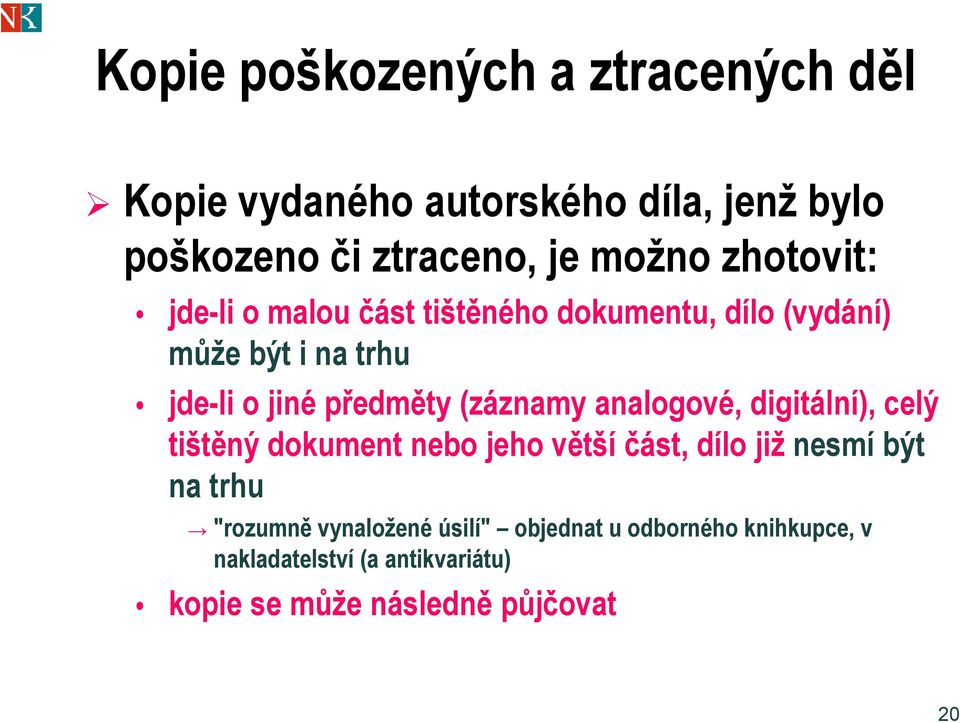 (záznamy analogové, digitální), celý tištěný dokument nebo jeho větší část, dílo již nesmí být na th trhu