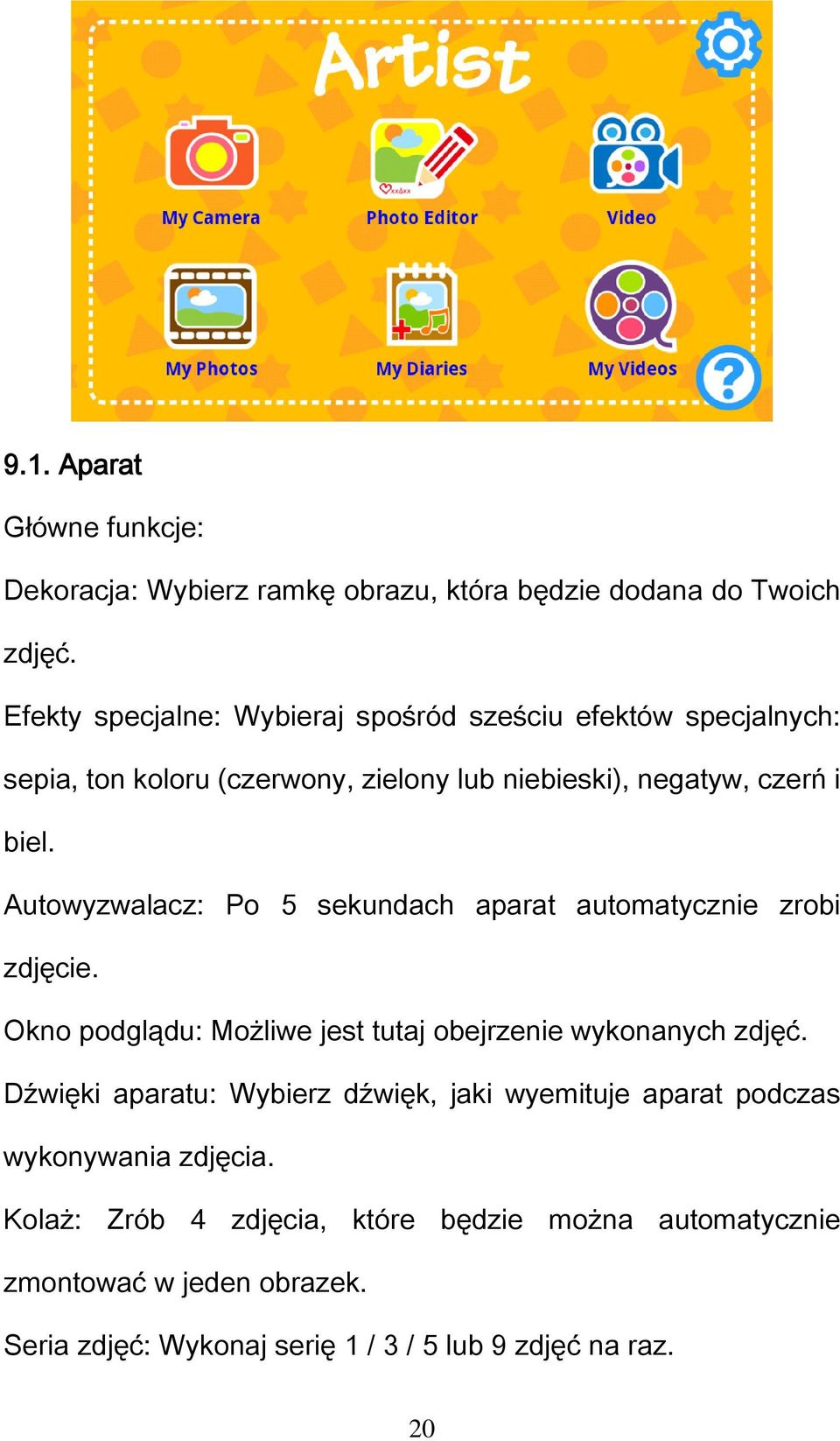 Autowyzwalacz: Po 5 sekundach aparat automatycznie zrobi zdjęcie. Okno podglądu: Możliwe jest tutaj obejrzenie wykonanych zdjęć.