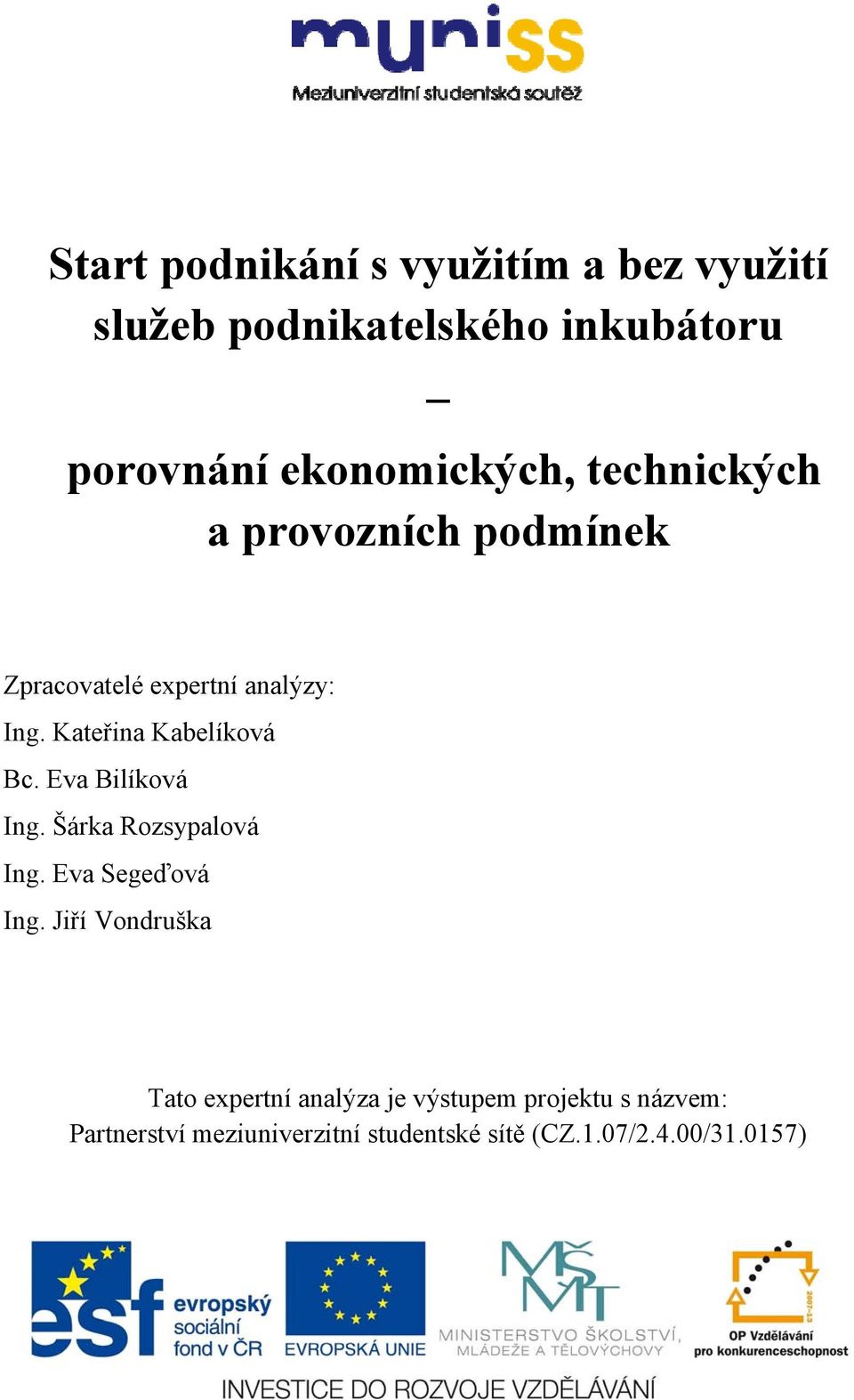 Kateřina Kabelíková Bc. Eva Bilíková Ing. Šárka Rozsypalová Ing. Eva Segeďová Ing.