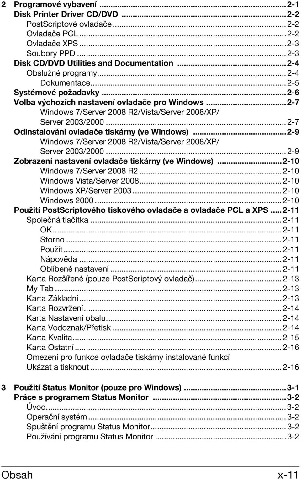 .. 2-7 Odinstalování ovladače tiskárny (ve Windows)...2-9 Windows 7/Server 2008 R2/Vista/Server 2008/XP/ Server 2003/2000... 2-9 Zobrazení nastavení ovladače tiskárny (ve Windows).