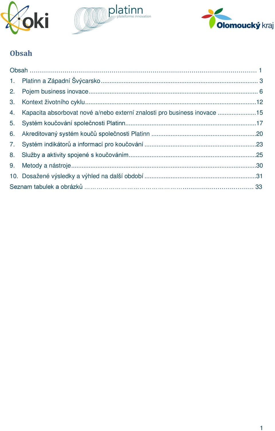 Akreditovaný systém koučů společnosti Platinn...20 7. Systém indikátorů a informací pro koučování...23 8.