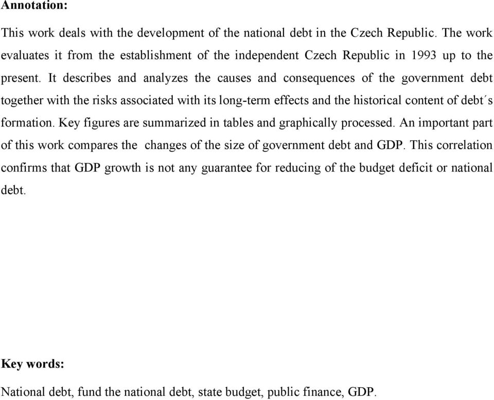 It describes and analyzes the causes and consequences of the government debt together with the risks associated with its long-term effects and the historical content of debt s formation.