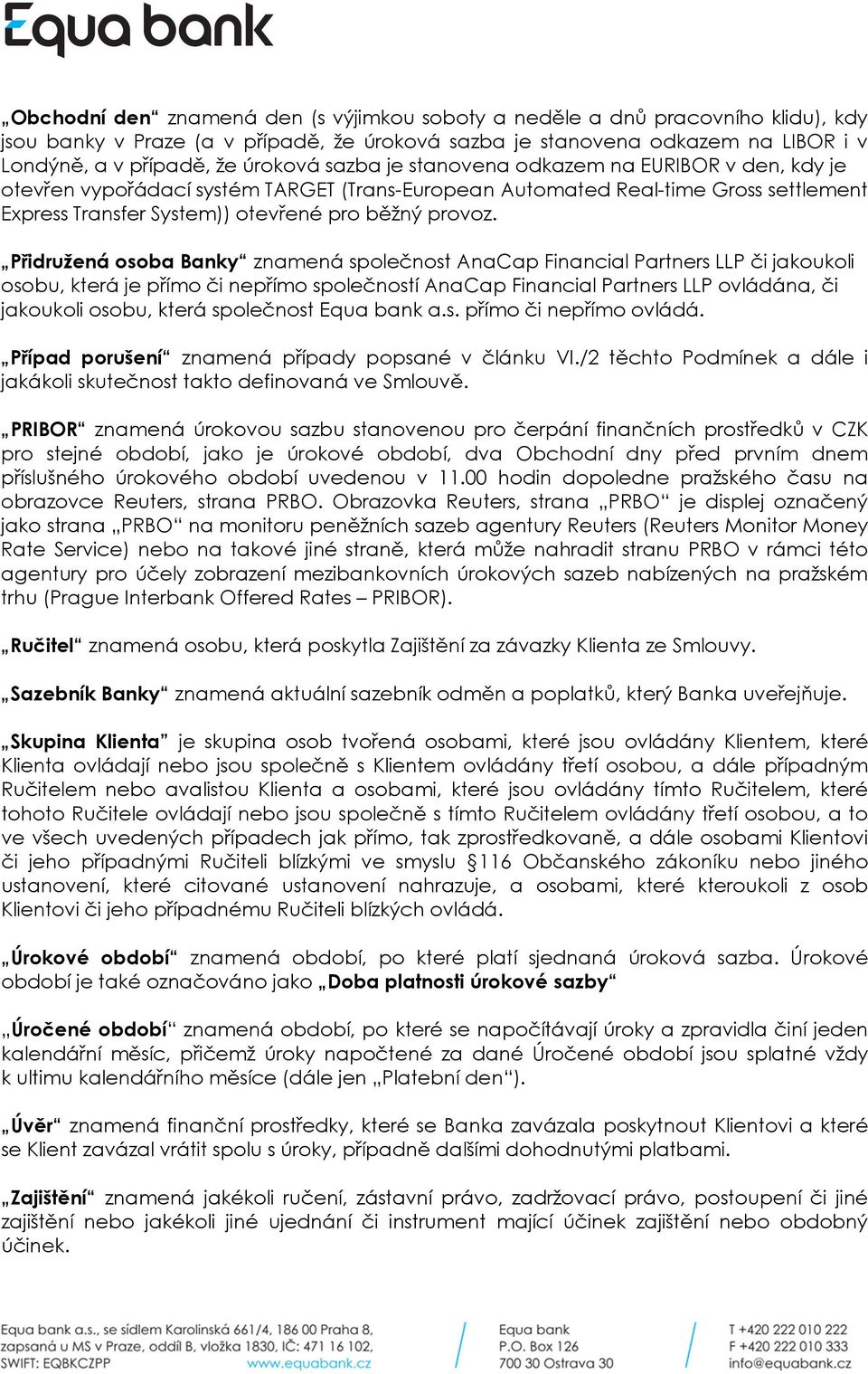 Přidružená osoba Banky znamená společnost AnaCap Financial Partners LLP či jakoukoli osobu, která je přímo či nepřímo společností AnaCap Financial Partners LLP ovládána, či jakoukoli osobu, která