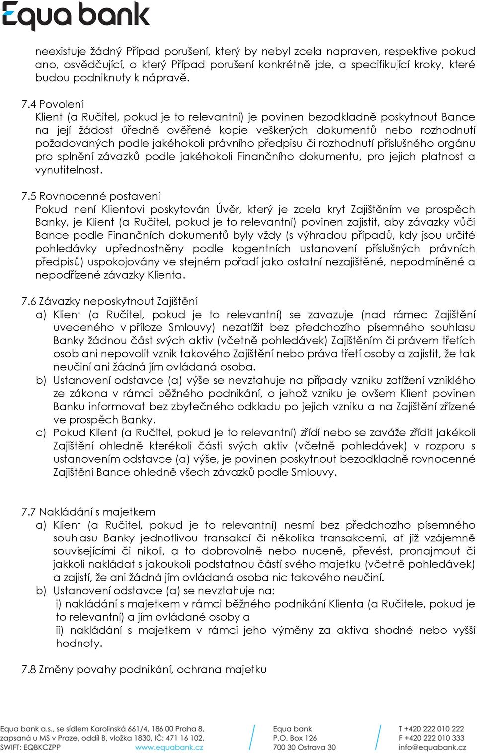 právního předpisu či rozhodnutí příslušného orgánu pro splnění závazků podle jakéhokoli Finančního dokumentu, pro jejich platnost a vynutitelnost. 7.