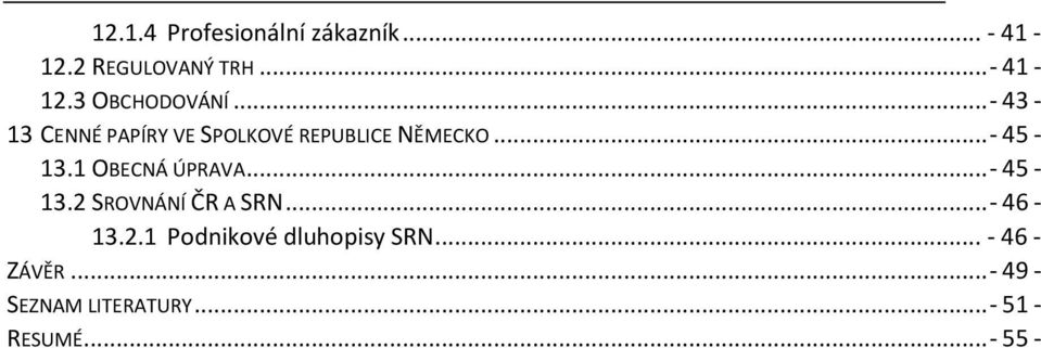 1 OBECNÁ ÚPRAVA... - 45-13.2 SROVNÁNÍ ČR A SRN... - 46-13.2.1 Podnikové dluhopisy SRN.