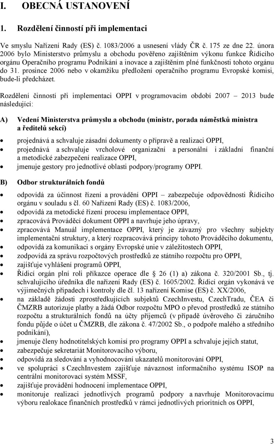 prosince 2006 nebo v okamžiku předložení operačního programu Evropské komisi, bude-li předcházet.