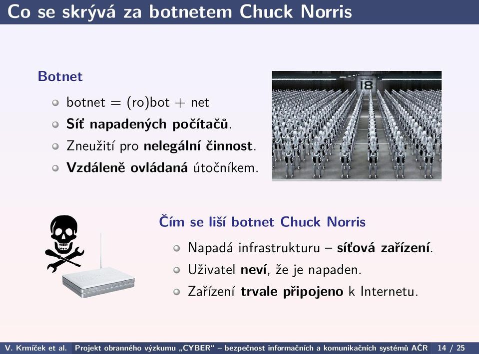 Čím se liší botnet Chuck Norris Napadá infrastrukturu síťová zařízení. Uživatel neví, že je napaden.