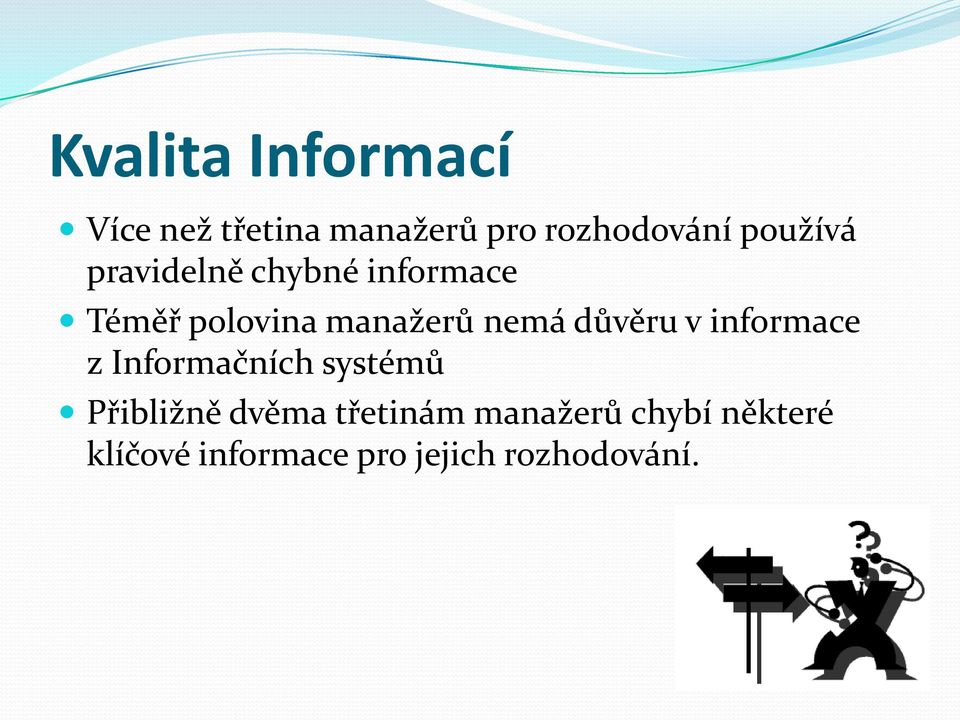 nemá důvěru v informace z Informačních systémů Přibližně dvěma