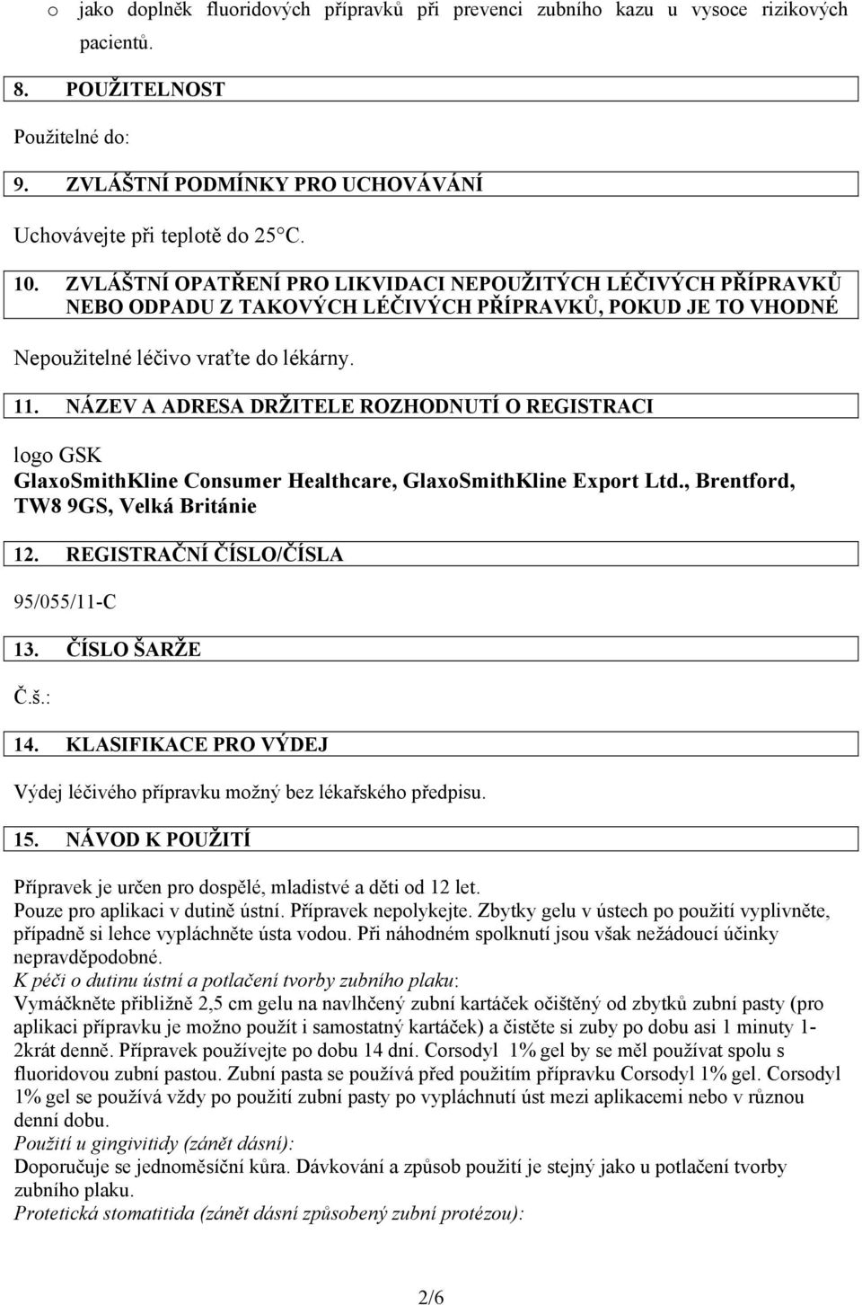 NÁZEV A ADRESA DRŽITELE ROZHODNUTÍ O REGISTRACI logo GSK GlaxoSmithKline Consumer Healthcare, GlaxoSmithKline Export Ltd., Brentford, TW8 9GS, Velká Británie 12.