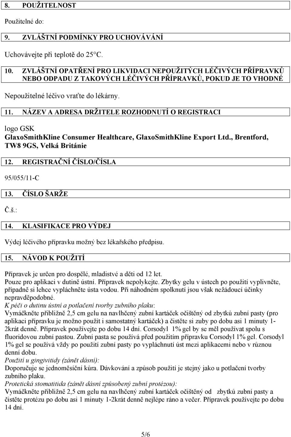 NÁZEV A ADRESA DRŽITELE ROZHODNUTÍ O REGISTRACI logo GSK GlaxoSmithKline Consumer Healthcare, GlaxoSmithKline Export Ltd., Brentford, TW8 9GS, Velká Británie 12.