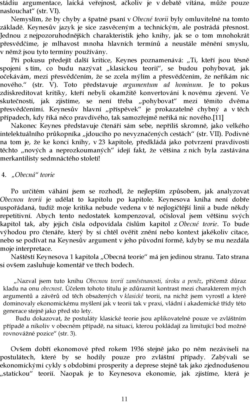 Jednou z nejpozoruhodnějších charakteristik jeho knihy, jak se o tom mnohokrát přesvědčíme, je mlhavost mnoha hlavních termínů a neustále měnění smyslu, v němž jsou tyto termíny používány.