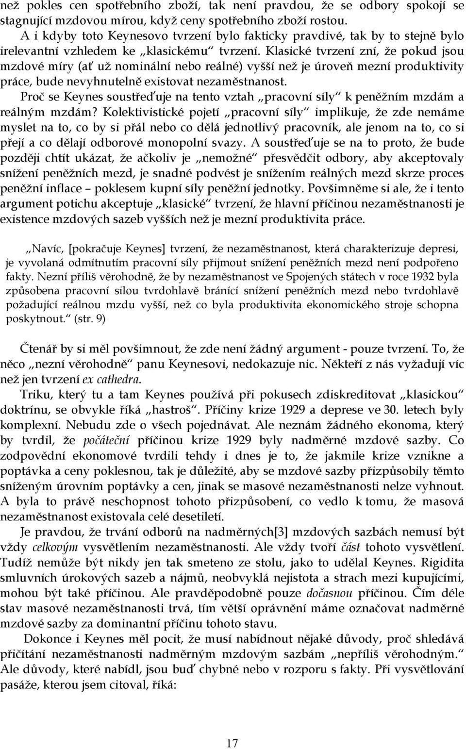 Klasické tvrzení zní, že pokud jsou mzdové míry (ať už nominální nebo reálné) vyšší než je úroveň mezní produktivity práce, bude nevyhnutelně existovat nezaměstnanost.