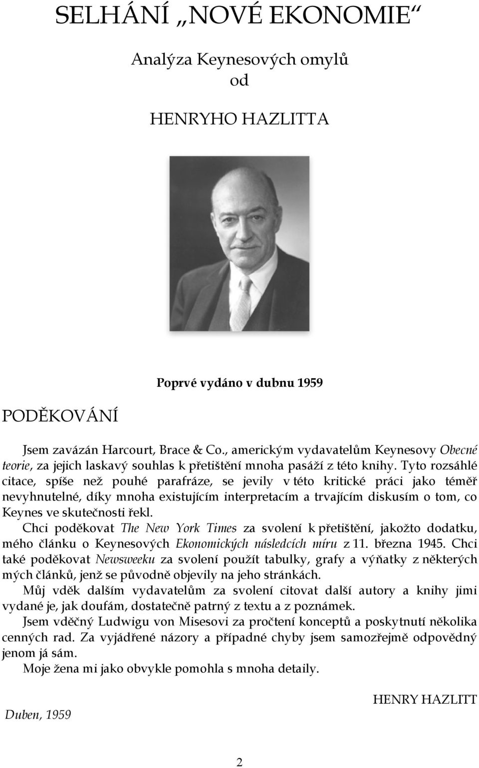 Tyto rozsáhlé citace, spíše než pouhé parafráze, se jevily v této kritické práci jako téměř nevyhnutelné, díky mnoha existujícím interpretacím a trvajícím diskusím o tom, co Keynes ve skutečnosti