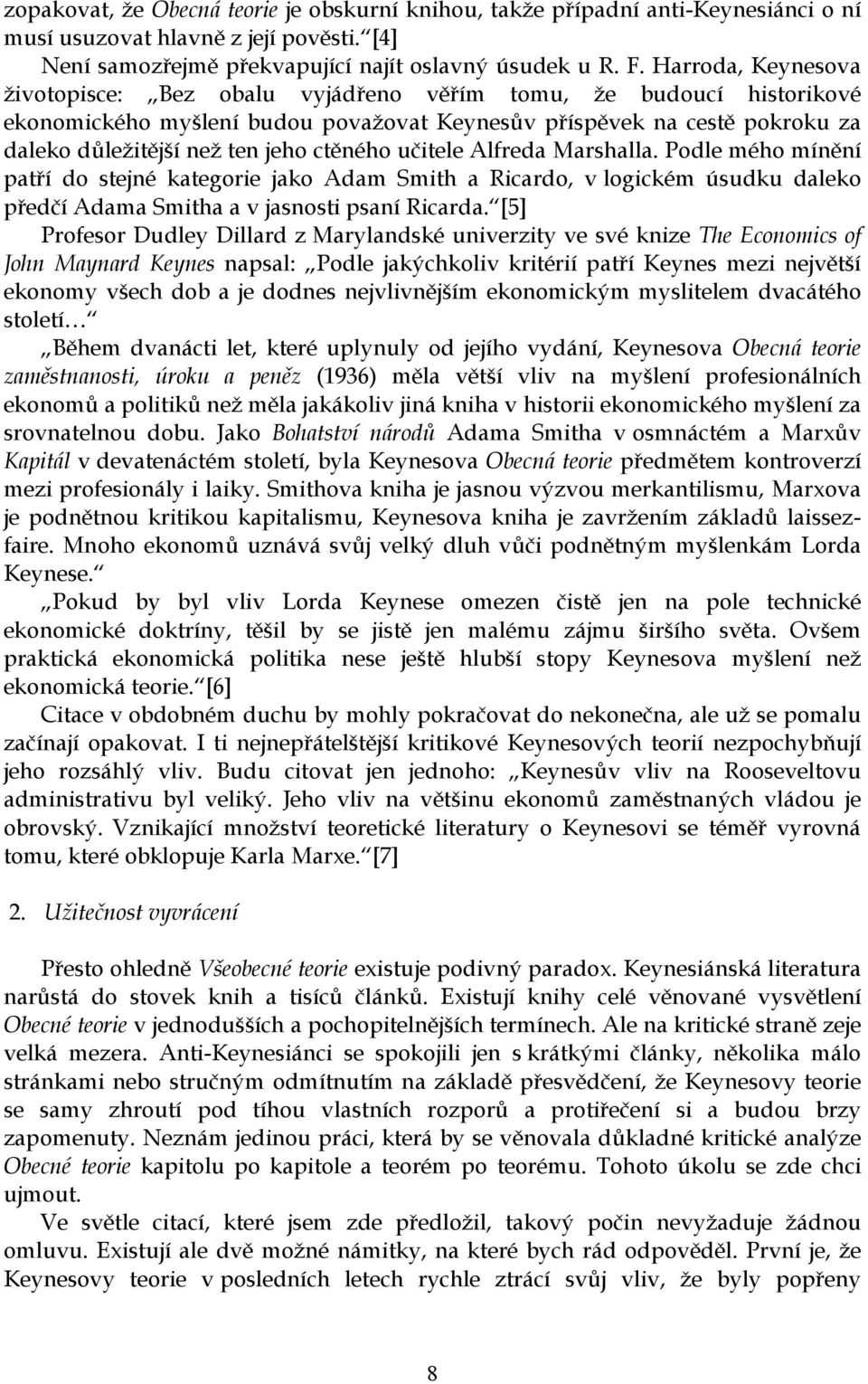 ctěného učitele Alfreda Marshalla. Podle mého mínění patří do stejné kategorie jako Adam Smith a Ricardo, v logickém úsudku daleko předčí Adama Smitha a v jasnosti psaní Ricarda.