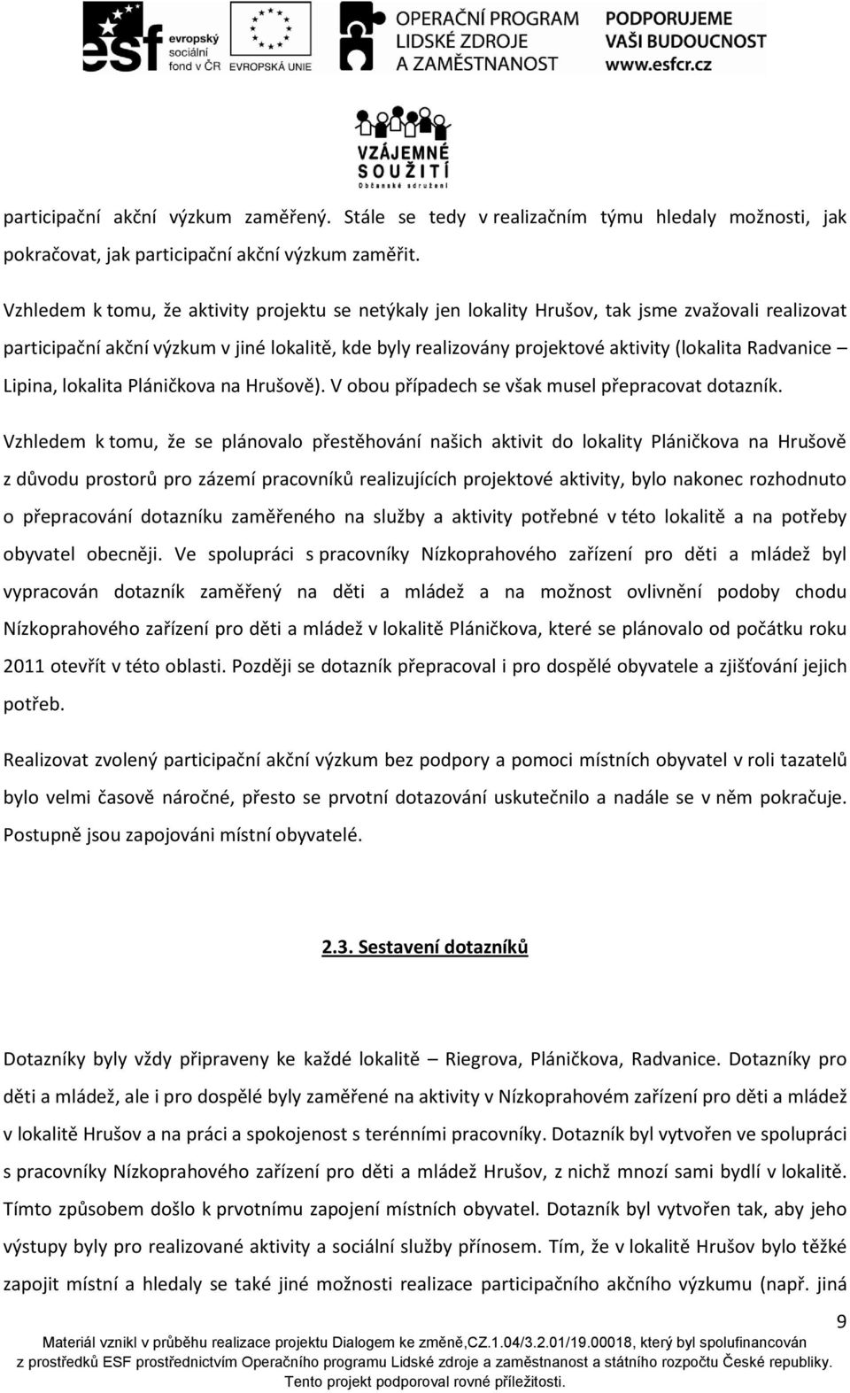 Radvanice Lipina, lokalita Pláničkova na Hrušově). V obou případech se však musel přepracovat dotazník.