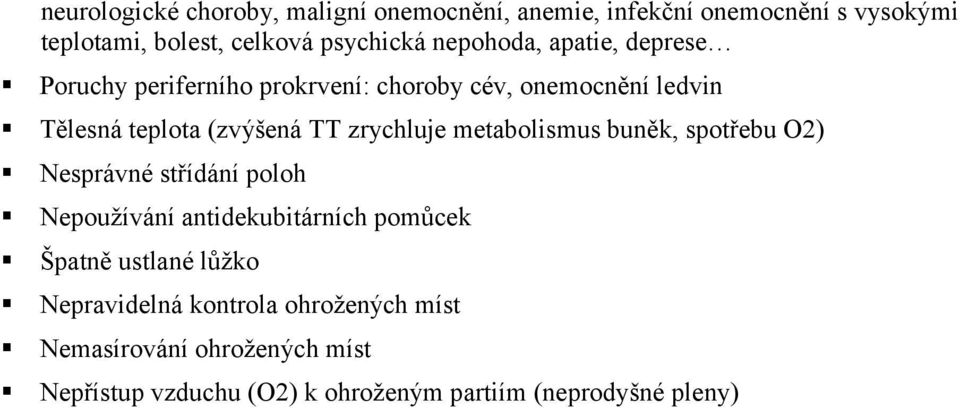 zrychluje metabolismus buněk, spotřebu O2) Nesprávné střídání poloh Nepoužívání antidekubitárních pomůcek Špatně ustlané