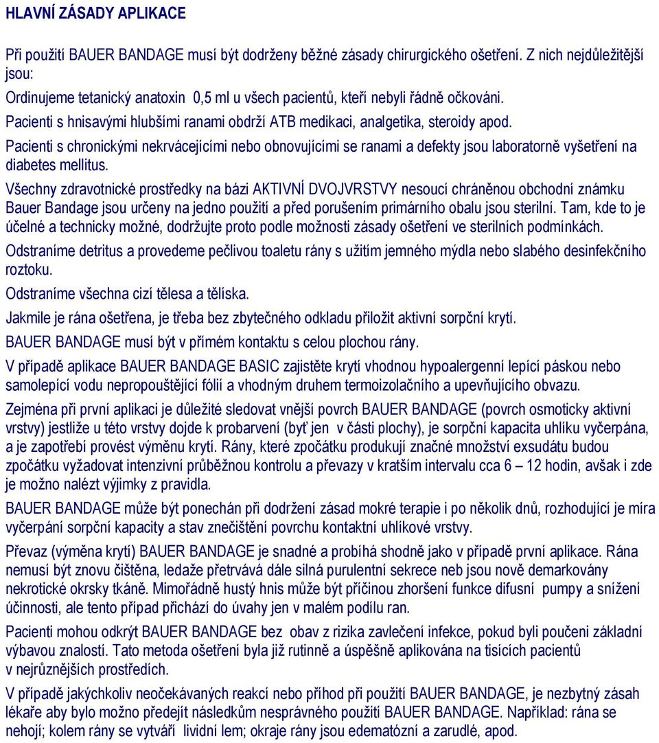 Pacienti s chronickými nekrvácejícími nebo obnovujícími se ranami a defekty jsou laboratorně vyšetření na diabetes mellitus.