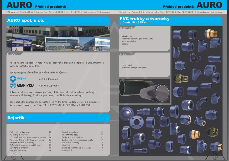 PVC trubky a tvarovky průměr 16-315 mm odpadní vody vodovodní systémy pro pitnou vodu vzduchotechnika bazény Filozofie: Již od našeho založení v roce 1985 se zabýváme prodejem kompletních