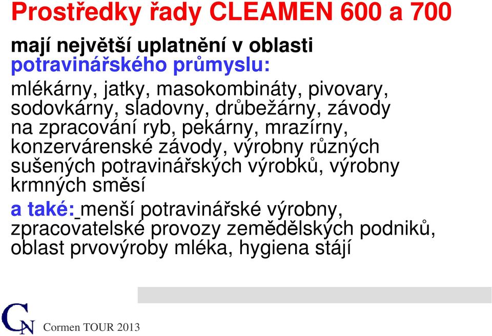 mrazírny, konzervárenské závody, výrobny různých sušených potravinářských výrobků, výrobny krmných směsí a