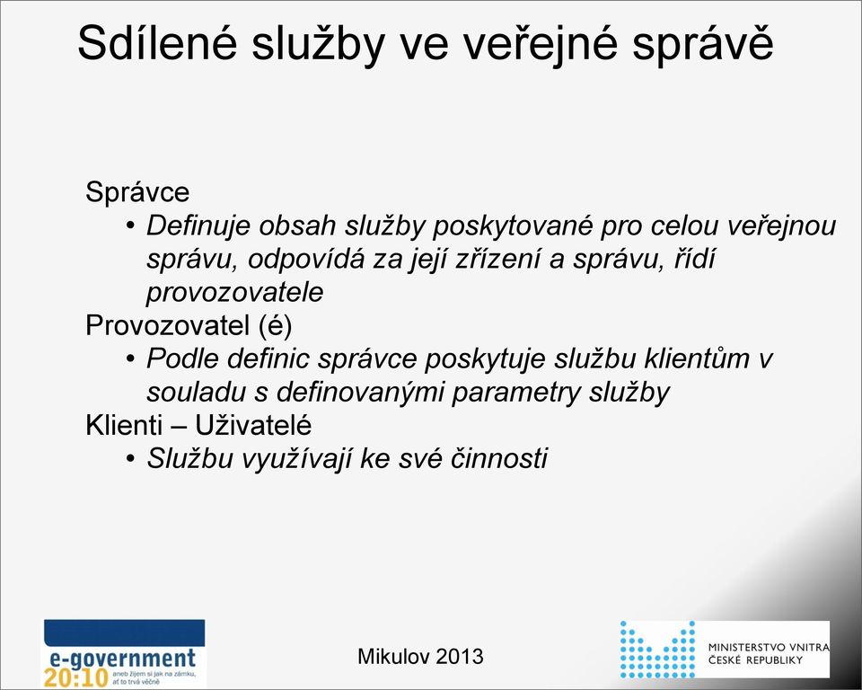 Provozovatel (é) Podle definic správce poskytuje službu klientům v souladu s