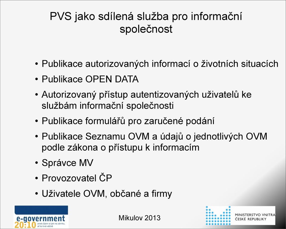 informační společnosti Publikace formulářů pro zaručené podání Publikace Seznamu OVM a údajů o