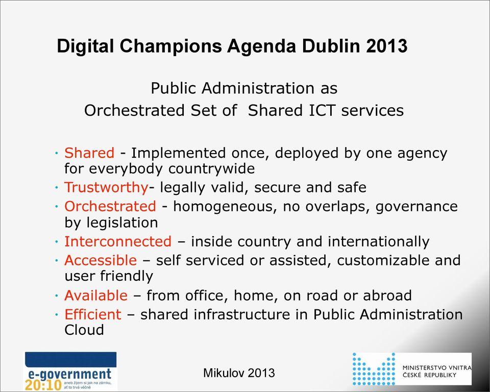 overlaps, governance by legislation Interconnected inside country and internationally Accessible self serviced or assisted,