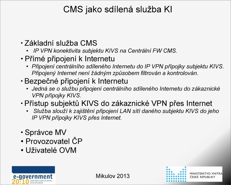 Připojený Internet není žádným způsobem filtrován a kontrolován.