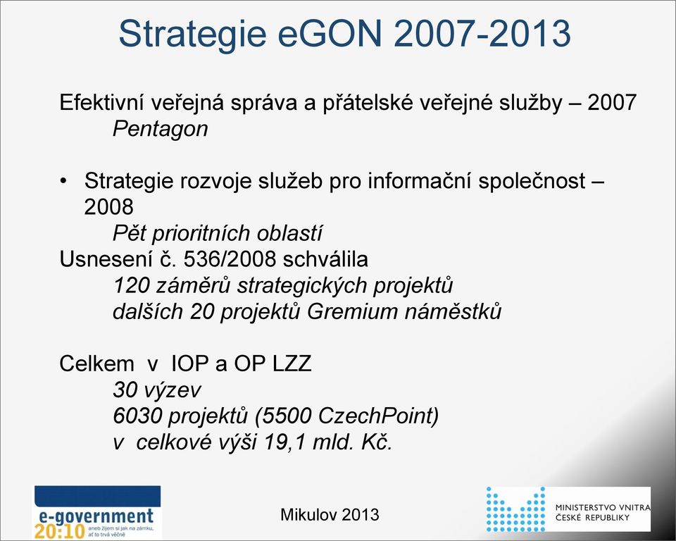 536/2008 schválila 120 záměrů strategických projektů dalších 20 projektů Gremium náměstků