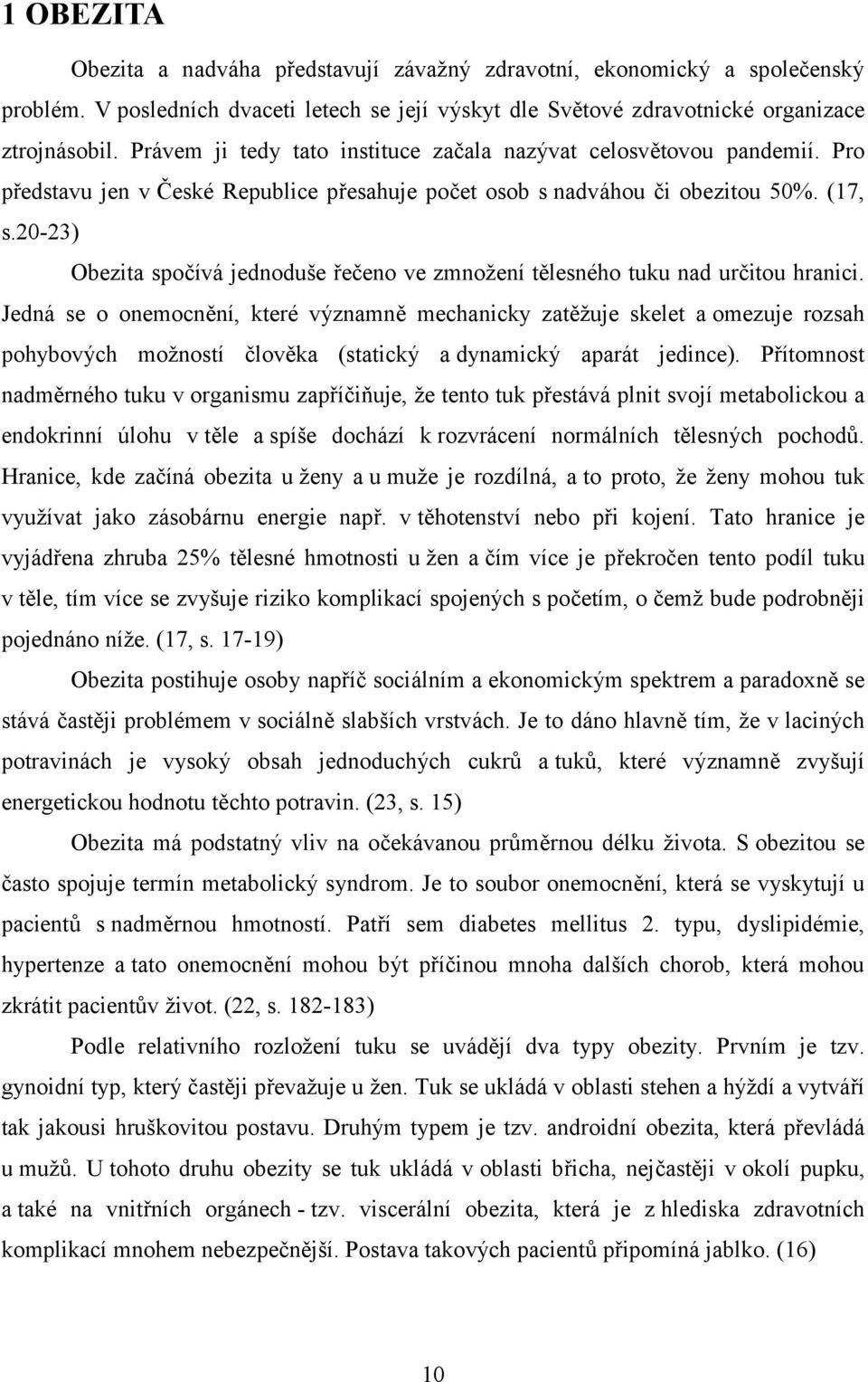 20-23) Obezita spočívá jednoduše řečeno ve zmnožení tělesného tuku nad určitou hranici.