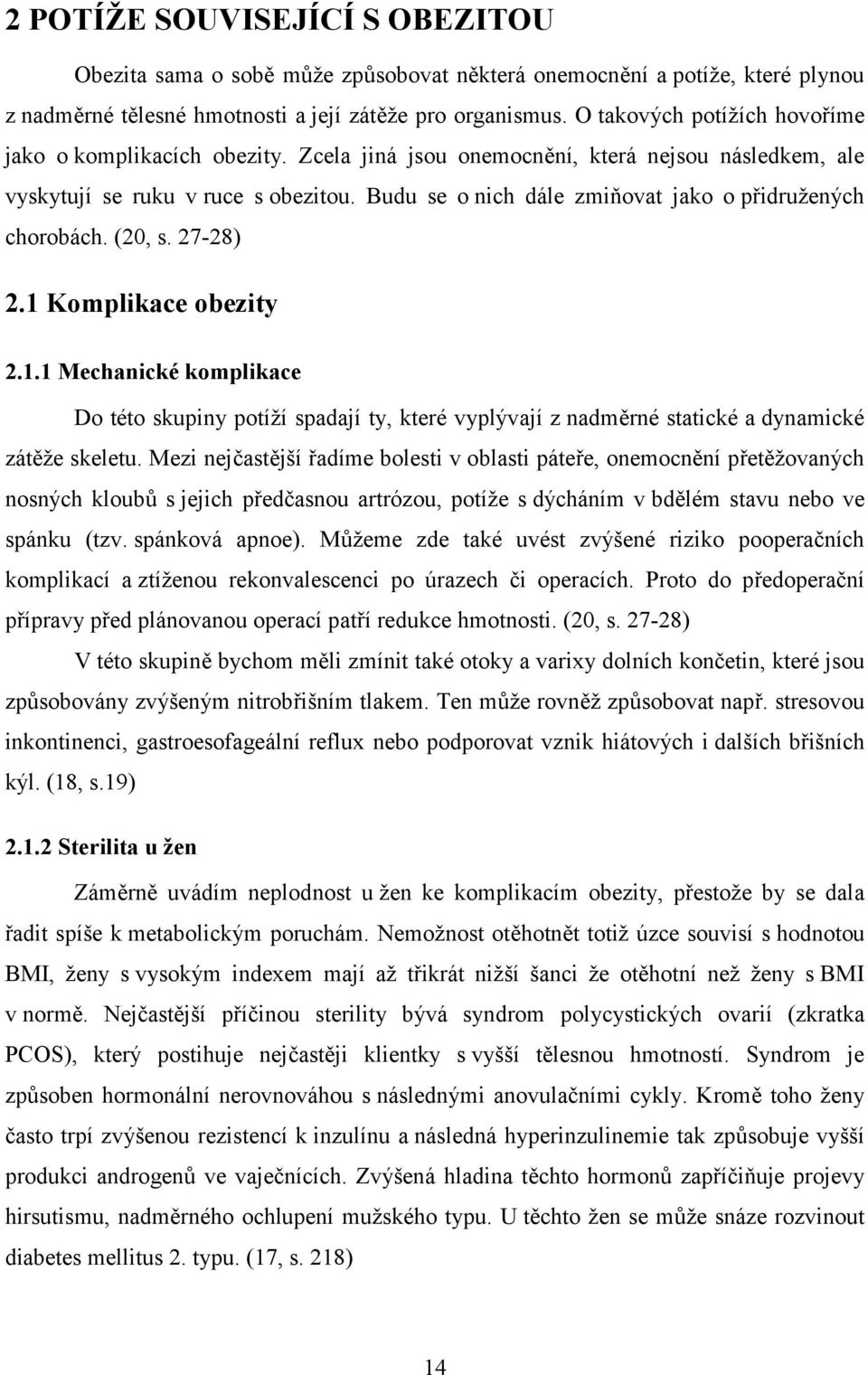 Budu se o nich dále zmiňovat jako o přidružených chorobách. (20, s. 27-28) 2.1 