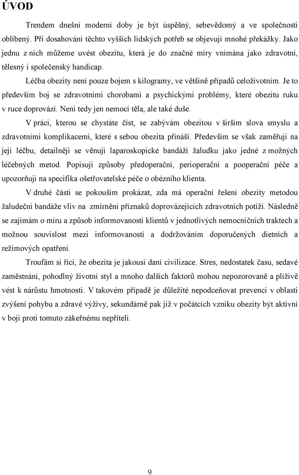 Je to především boj se zdravotními chorobami a psychickými problémy, které obezitu ruku v ruce doprovází. Není tedy jen nemocí těla, ale také duše.