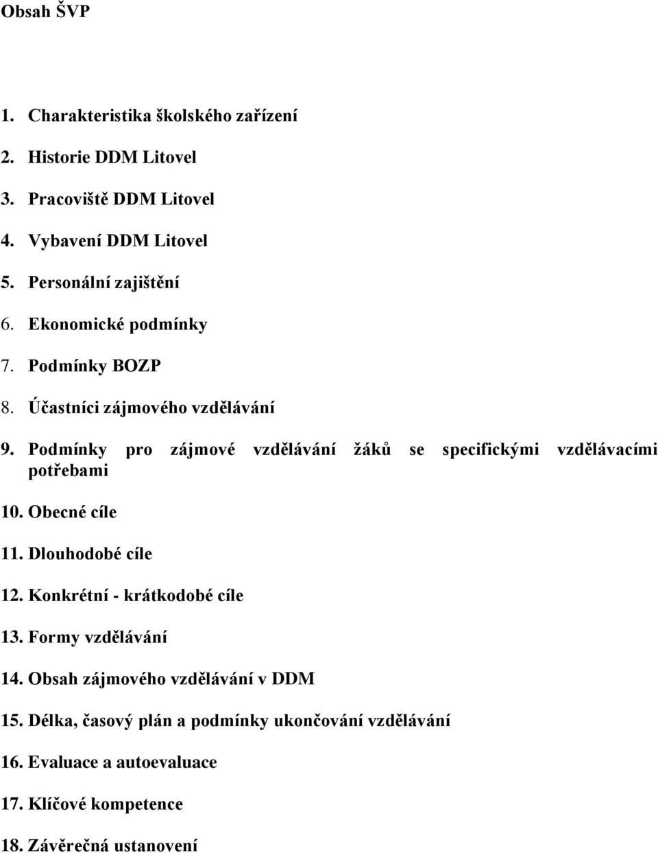 Podmínky pro zájmové vzdělávání žáků se specifickými vzdělávacími potřebami 10. Obecné cíle 11. Dlouhodobé cíle 12.