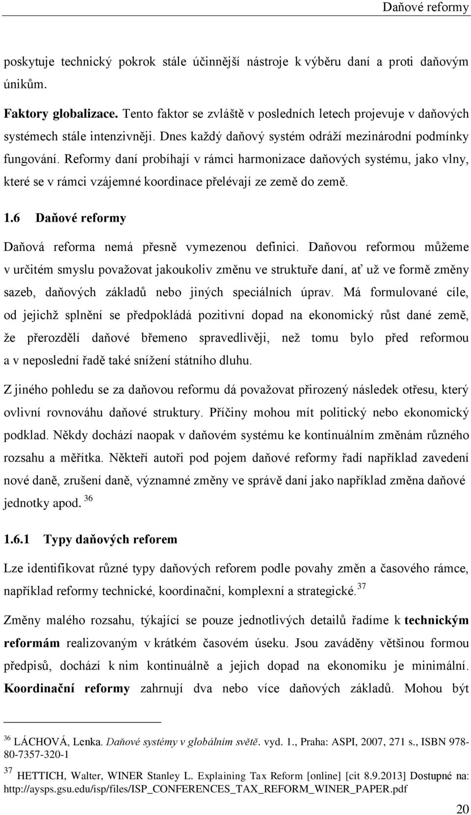 Reformy daní probíhají v rámci harmonizace daňových systému, jako vlny, které se v rámci vzájemné koordinace přelévají ze země do země. 1.