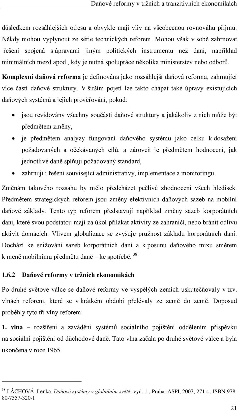 Komplexní daňová reforma je definována jako rozsáhlejší daňová reforma, zahrnující více částí daňové struktury.