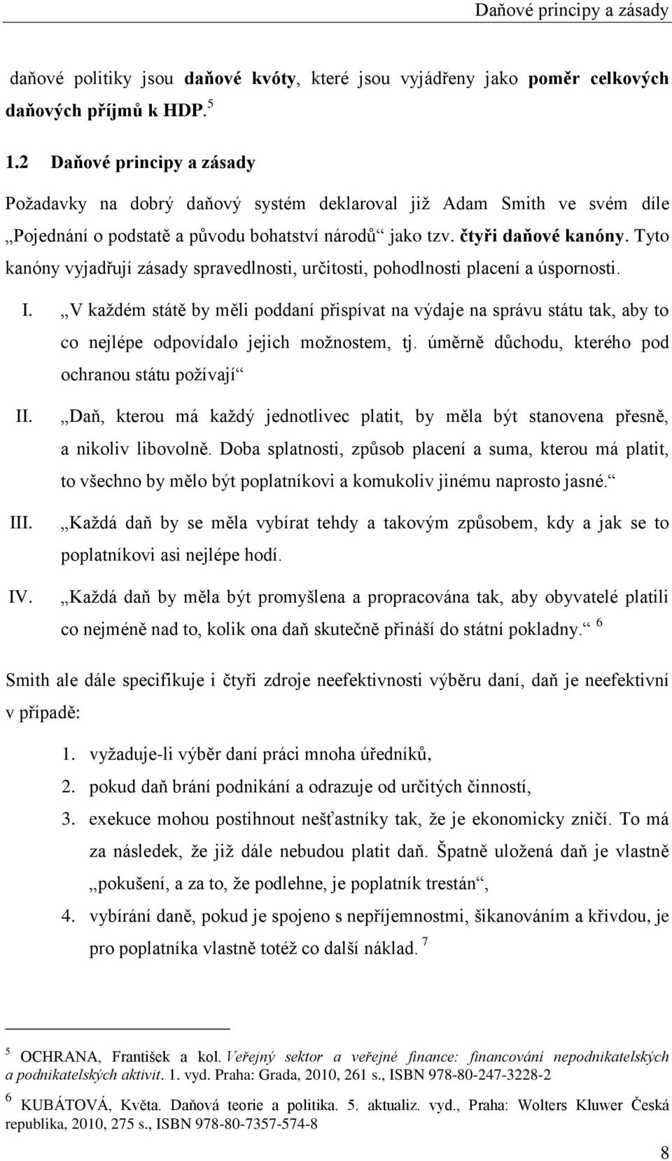 Tyto kanóny vyjadřují zásady spravedlnosti, určitosti, pohodlnosti placení a úspornosti. I.