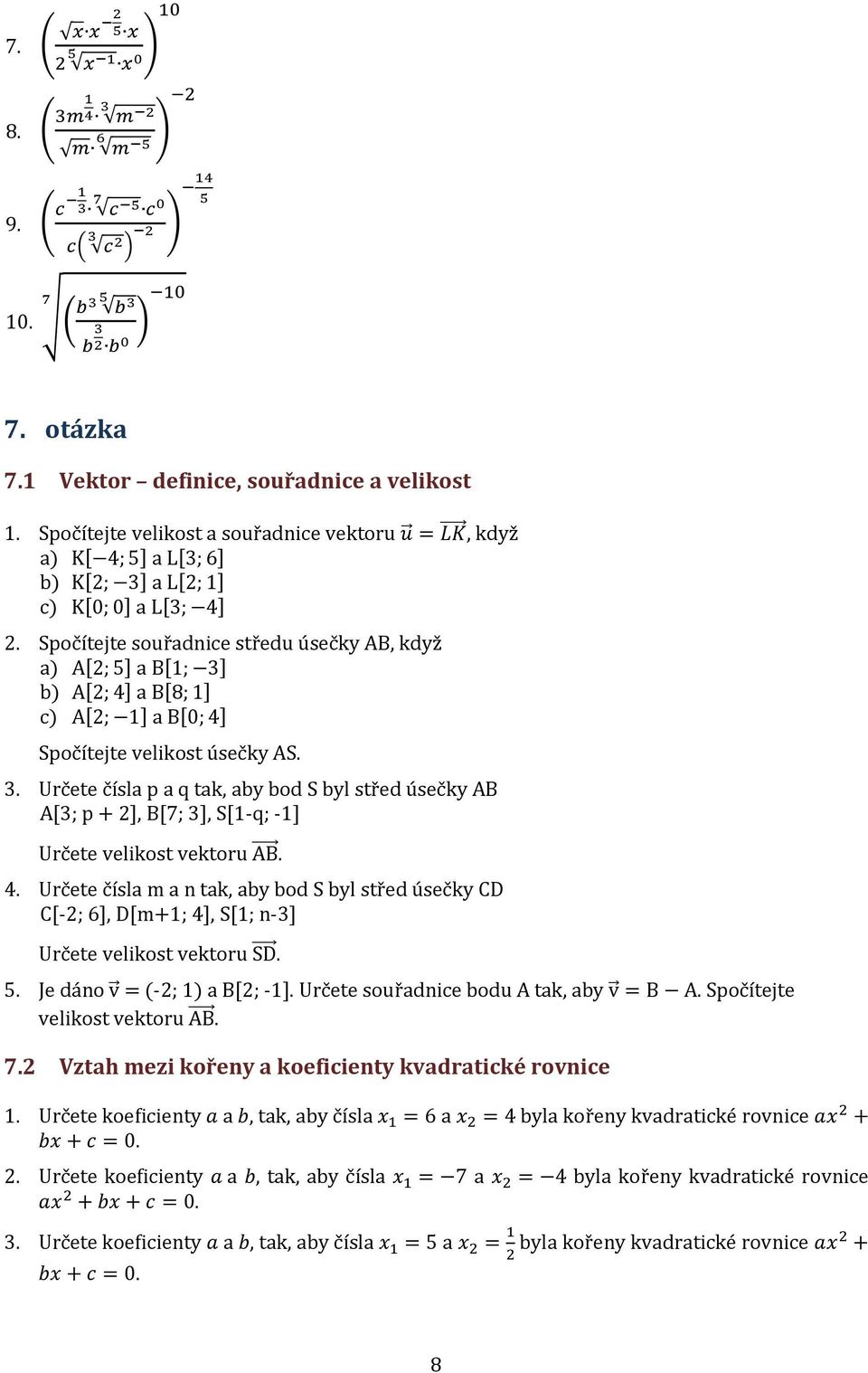 Spočítejte souřadnice středu úsečky AB, když a) A[2; 5] a B[; ] b) A[2; ] a B[8; ] c) A[2; ] a B[0; ] Spočítejte velikost úsečky AS.