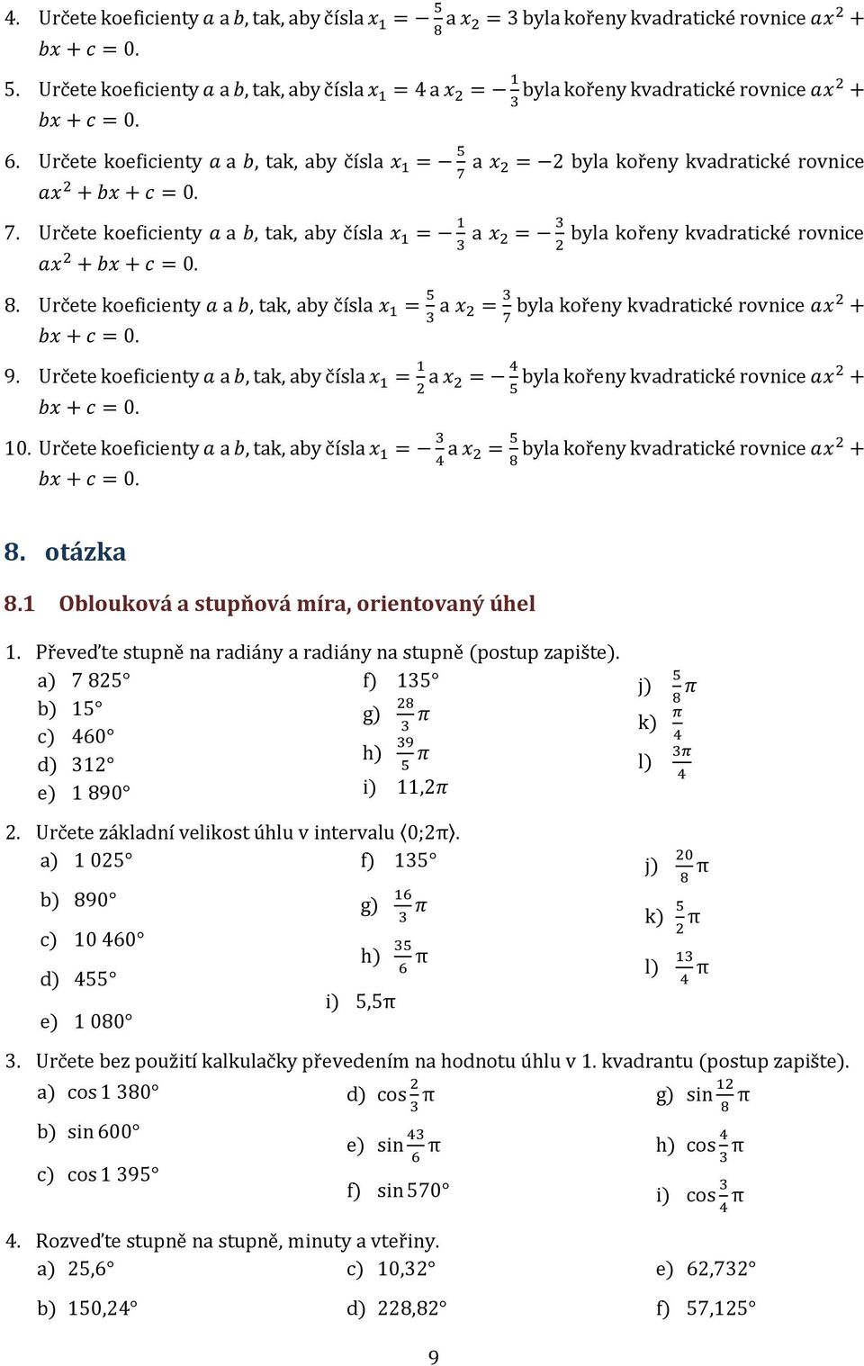 8. Určete koeficienty a a b, tak, aby čísla x = 5 a x 2 = byla kořeny kvadratické rovnice 7 ax2 + bx + c = 0. 9.