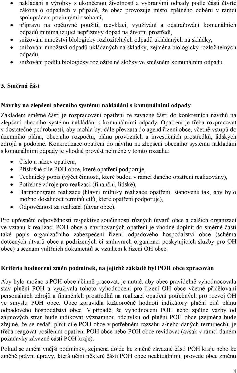 skládky, snižování množství odpadů ukládaných na skládky, zejména biologicky rozložitelných odpadů, snižování podílu biologicky rozložitelné složky ve směsném komunálním odpadu. 3.