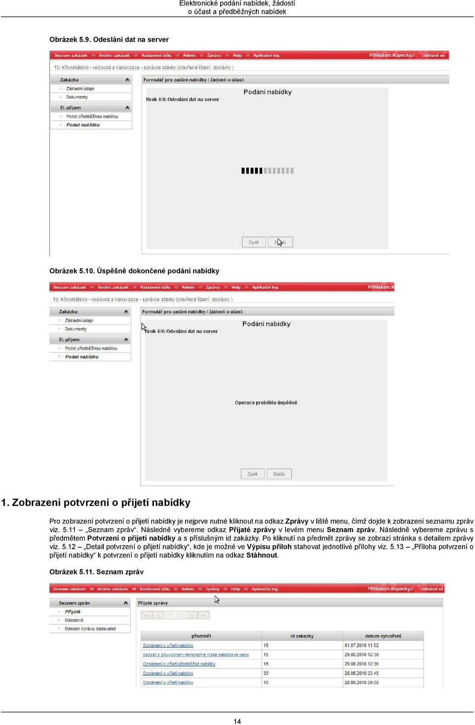 Následně vybereme odkaz Přijaté zprávy v levém menu Seznam zpráv. Následně vybereme zprávu s předmětem Potvrzení o přijetí nabídky a s příslušným id zakázky.