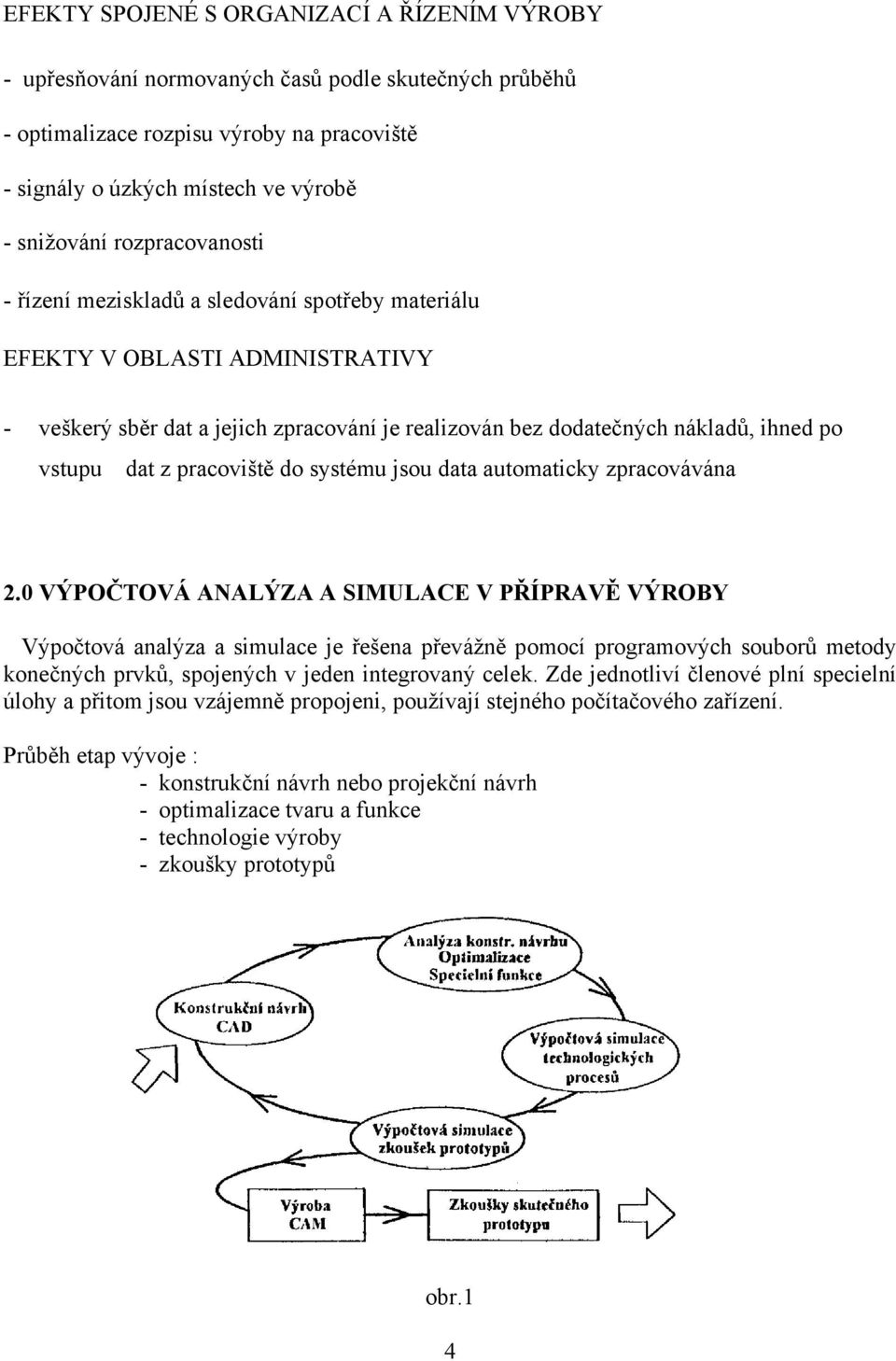 pracoviště do systému jsou data automaticky zpracovávána 2.