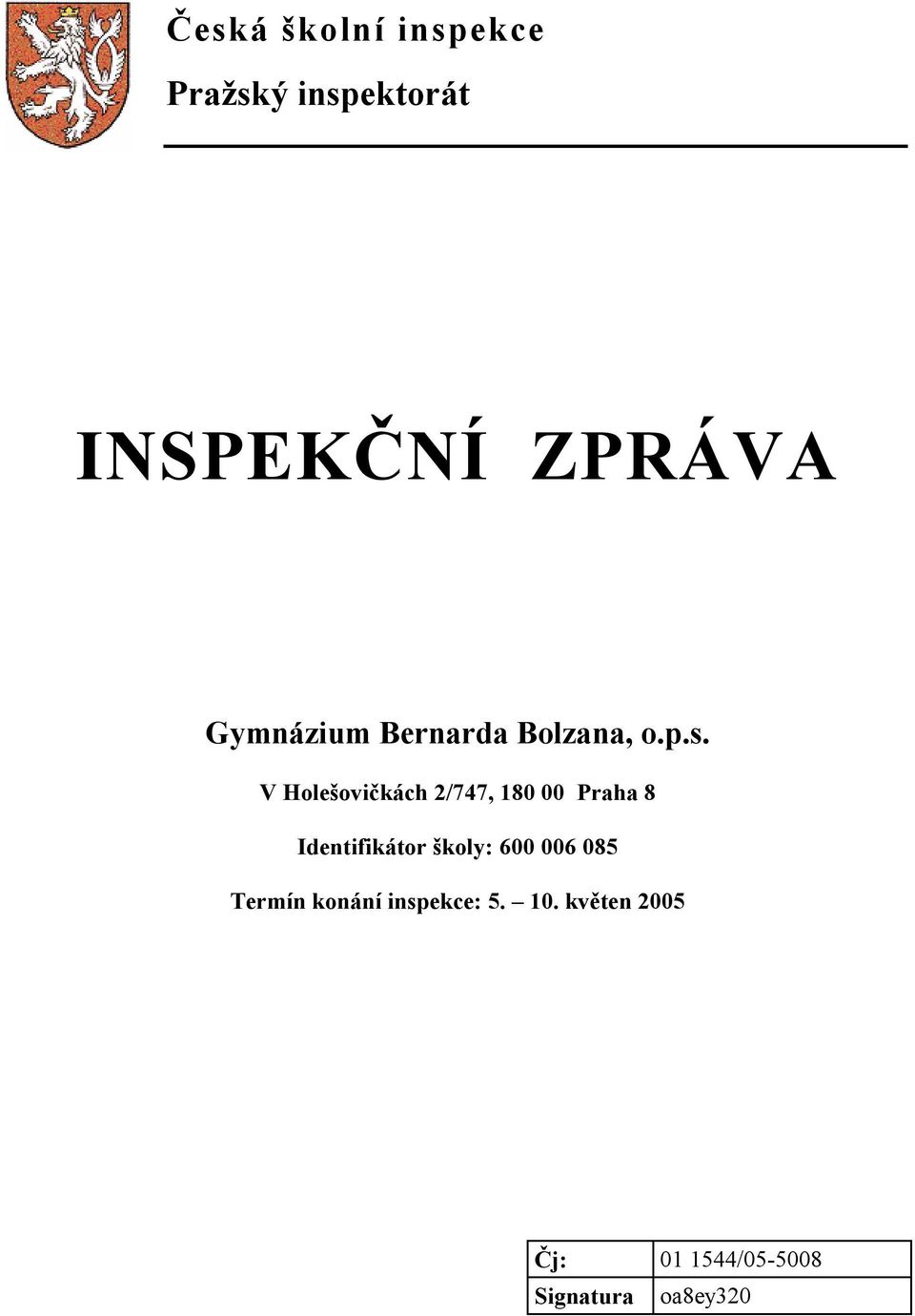 V Holešovičkách 2/747, 180 00 Praha 8 Identifikátor školy: